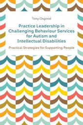 Icon image Practice Leadership in Challenging Behaviour Services for Autism and Intellectual Disabilities: Practical Strategies for Supporting People