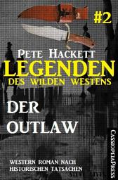 Icon image Legenden des Wilden Westens 2: Der Outlaw: Ein Cassiopeiapress Western Roman nach historischen Tatsachen