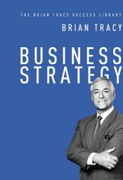 Icon image Business Strategy (The Brian Tracy Success Library)