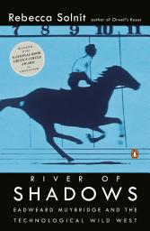 Icon image River of Shadows: Eadweard Muybridge and the Technological Wild West