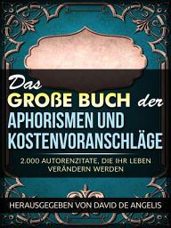 Icon image Das Große Buch der Aphorismen und Kostenvoranschläge (Übersetzt): 2.000 Autorenzitate, die Ihr Leben verändern werden