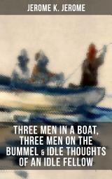 Icon image JEROME K. JEROME: Three Men in a Boat, Three Men on the Bummel & Idle Thoughts of an Idle Fellow