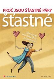Icon image Proč jsou šťastné páry šťastné: 20 receptů pro naplněné partnerství