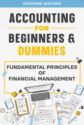Icon image Accounting for Beginners & Dummies: Fundamental Principles of Financial Management