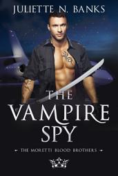 Icon image The Vampire Spy: A steamy fated mates, enemy to lovers paranormal romance