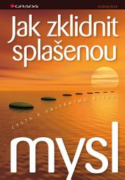 Icon image Jak zklidnit splašenou mysl: Cesta k vnitřnímu klidu