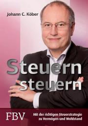 Icon image Steuern steuern: Mit der richtigen Steuerstrategie zu Vermögen und Wohlstand, Ausgabe 4