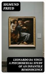 Icon image Leonardo da Vinci: A Psychosexual Study of an Infantile Reminiscence