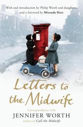 Icon image Letters to the Midwife: Correspondence with Jennifer Worth, the Author of Call the Midwife
