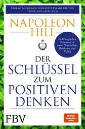 Icon image Der Schlüssel zum positiven Denken: 10 Schritte zu Gesundheit, Reichtum und Erfolg