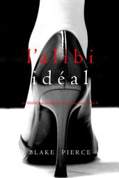 Icon image L’alibi Idéal (Un thriller psychologique avec Jessie Hunt, tome 8)