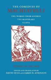 Icon image The Comedies of Machiavelli: The Woman from Andros; The Mandrake; Clizia