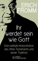 Icon image Ihr werdet sein wie Gott. Eine radikale Interpretation des Alten Testaments und seiner Tradition: You Shall Be as Gods. A Radical Interpretation of the Old Testament and Its Tradition