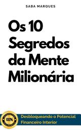 Icon image Os 10 Segredos da Mente Milionária: Desbloqueando o Potencial Financeiro Interior