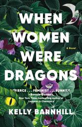 Icon image When Women Were Dragons: A Novel