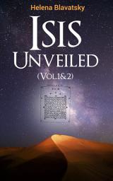 Icon image Isis Unveiled (Vol.1&2): A Master-Key to the Mysteries of Ancient and Modern Science and Theology