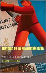 Icon image Historia de la Revolución Rusa - Vol. I: La Caida del Zarismo