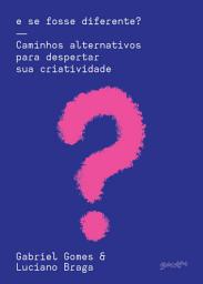 Icon image E se fosse diferente?: Caminhos alternativos para despertar sua criatividade