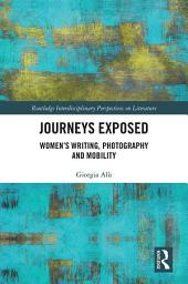 Icon image Journeys Exposed: Women’s Writing, Photography, and Mobility