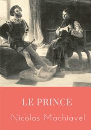 Icon image Le Prince: un traité politique écrit au début du XVIe siècle par Nicolas Machiavel, homme politique et écrivain florentin, qui montre comment devenir prince et le rester, analysant des exemples de l'histoire antique et de l'histoire italienne de l'époque.
