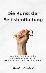 Icon image Die Kunst der Selbstentfaltung: Ein Leitfaden für persönliche und berufliche Entwicklung
