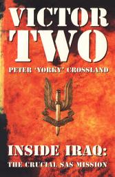 Icon image Victor Two: Inside Iraq: the Crucial SAS Mission