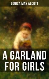 Icon image A GARLAND FOR GIRLS: A Children's Classic