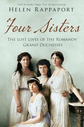 Icon image Four Sisters: The Lost Lives of the Romanov Grand Duchesses