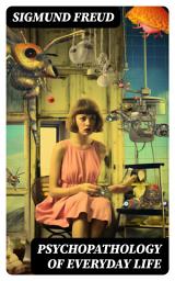 Icon image Psychopathology of Everyday Life: Why We Forget Words and Make Errors