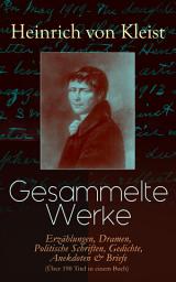 Icon image Gesammelte Werke: Erzählungen, Dramen, Politische Schriften, Gedichte, Anekdoten & Briefe (Über 190 Titel in einem Buch): Michael Kohlhaas, Der Zerbrochene Krug, Die Marquise von O…
