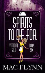 Icon image Spirits To Die For (Vampire Soul, Book Six)