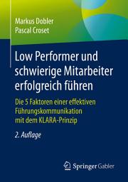 Icon image Low Performer und schwierige Mitarbeiter erfolgreich führen: Die 5 Faktoren einer effektiven Führungskommunikation mit dem KLARA-Prinzip, Ausgabe 2