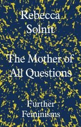 Icon image The Mother of All Questions: Further Feminisms