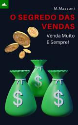 Icon image O Segredo Das Vendas: Venda Muito E Sempre!