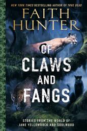 Icon image Of Claws and Fangs: Stories from the World of Jane Yellowrock and Soulwood
