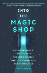 Icon image Into the Magic Shop: A neurosurgeon's true story of the life-changing magic of mindfulness and compassion that inspired the hit K-pop band BTS