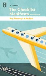 Icon image The Checklist Manifesto: How to Get Things Right by Atul Gawande | Key Takeaways & Analysis