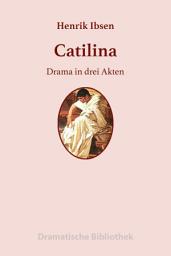 Icon image Catilina: Drama in drei Akten, Ausgabe 3