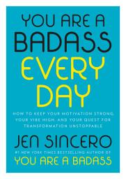 Icon image You Are a Badass Every Day: How to Keep Your Motivation Strong, Your Vibe High, and Your Quest for Transformation Unstoppable