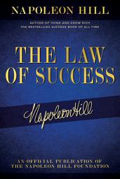 Icon image The Law of Success: Napoleon Hill's Writings on Personal Achievement, Wealth and Lasting Success