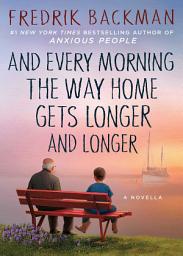 Icon image And Every Morning the Way Home Gets Longer and Longer: A Novella
