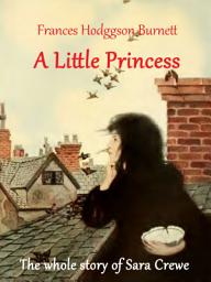 Icon image A little Princess: The whole story of Sara Crewe (illustrated)