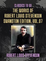 Icon image The Works of Robert Louis Stevenson - Swanston Edition, Vol 7