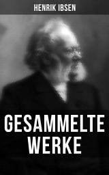 Icon image Gesammelte Werke: Ein Puppenheim, Peer Gynt, Die Wildente, Gespenster, Ein Volksfeind,Wenn wir Toten erwachen…
