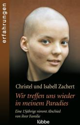 Icon image Wir treffen uns wieder in meinem Paradies: Eine 15jährige nimmt Abschied von ihrer Familie