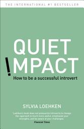 Icon image Quiet Impact: How to be a successful Introvert