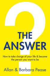 Icon image The Answer: How to take charge of your life & become the person you want to be