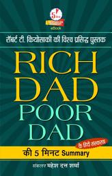 Icon image Rich Dad Poor Dad Summary: Rich Dad, Poor Dad Summary Ki 5 Minute Summary: A Quick Summary of Financial Wisdom