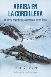 Icon image Arriba en la cordillera: La historia completa de la tragedia en los Andes
