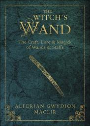 Icon image Witch's Wand: The Craft, Lore, and Magick of Wands & Staffs, Volume 2